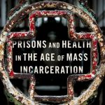 Prisons and Health in the Age of Mass Incarceration - DH国際書房DH国際書房
